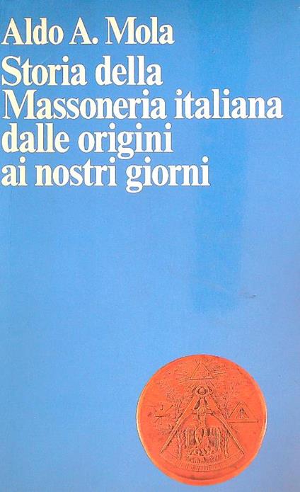 Storia della massoneria dalle origini ai nostri giorni - Aldo Mola - copertina