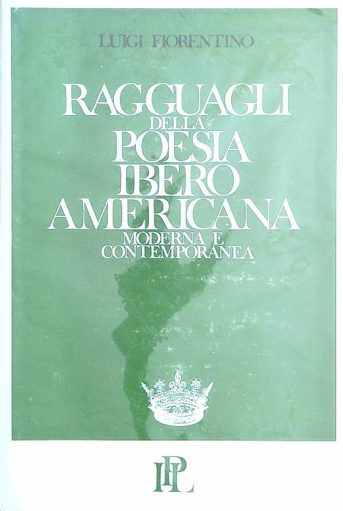 Ragguagli della poesia iberico americana moderna e contemporanea - Fiorentino Luigi - copertina