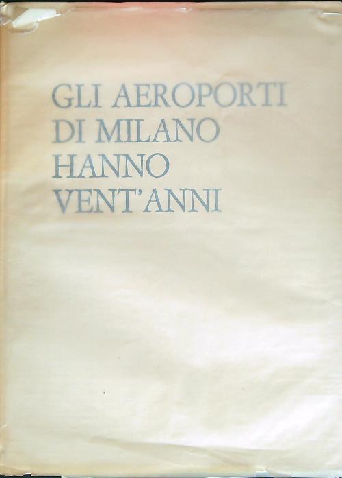 Gli Aeroporti di Milano hanno vent'anni  - copertina