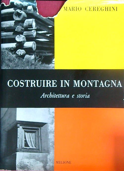 Costruire in montagna. Architettura e storia - Mario Cereghini - copertina