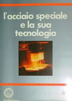 L' acciaio speciale e la sua tecnologia