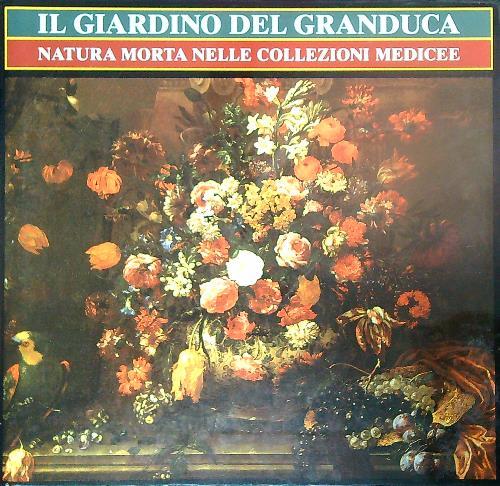 Il giardino del Granduca. Natura morta nelle collezioni medicee - Marco Chiarini - copertina
