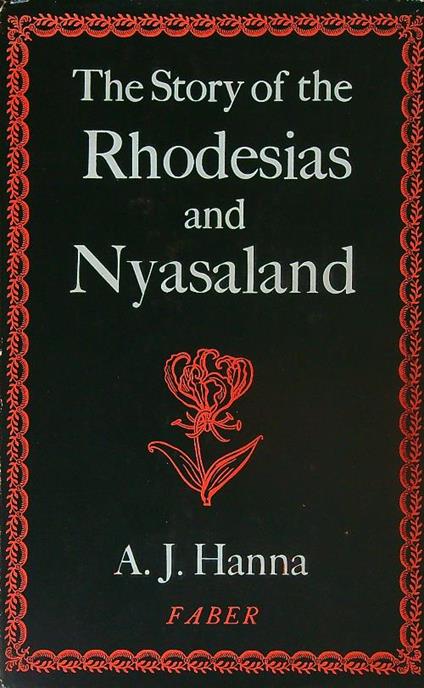 The Story of the Rhodesias and Nyasaland - A.J. Hanna - copertina