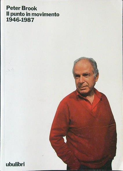 Il  punto in movimento 1946 - 1987 - Peter Brook - copertina