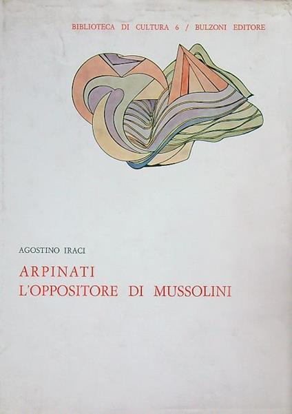 Arpinati l'oppositore di Mussolini - Agostino Iraci - copertina
