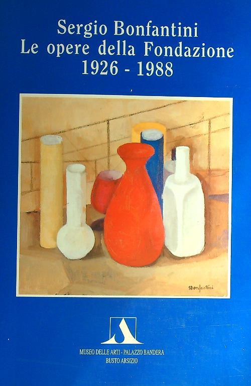 Sergio Bonfantini. Le opere della Fondazione 1926 - 1988 - copertina