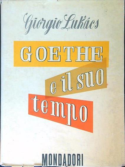 Goethe e il suo tempo - Giorgio Lukacs - copertina