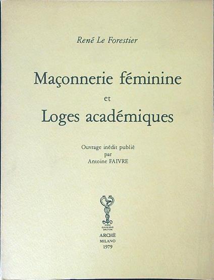 Maconnerie feminine et Loges acadèmiques - Renè Le Forestier - copertina