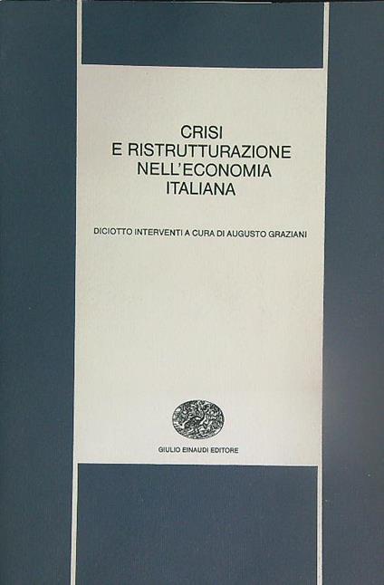 Crisi e ristrutturazione nell'economia italiana  - Augusto Graziani - copertina