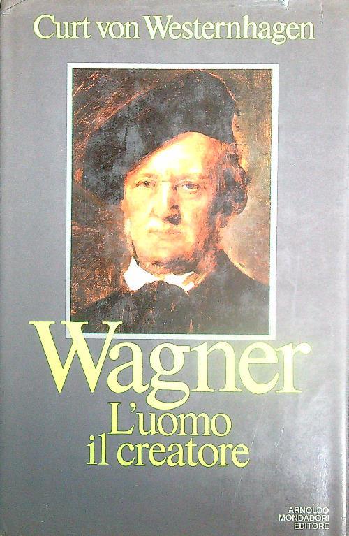 Wagner. L'uomo, il creatore - Curt Von Westernhagen - copertina