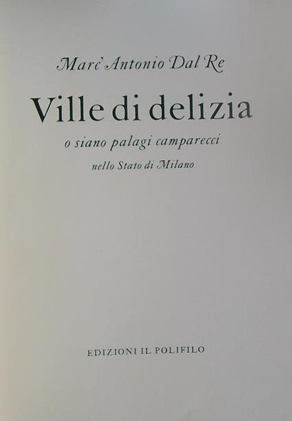 Ville di delizia o siano palagi camparecci nello Stato di Milano - Marc'Antonio Dal Re - copertina