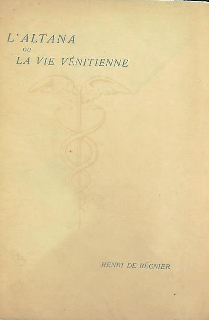 L' altana ou La vie venitienne 1899-1924. Vol I - Henri De Regnier - copertina