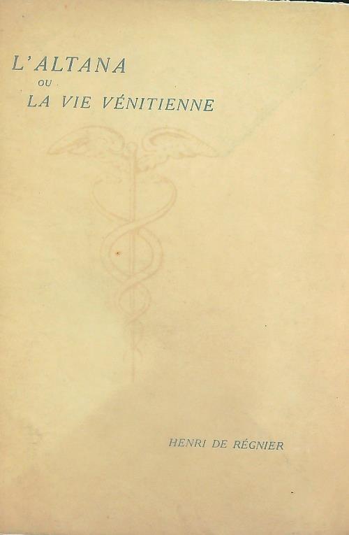 L' altana ou La vie venitienne 1899-1924. Vol I - Henri De Regnier - copertina