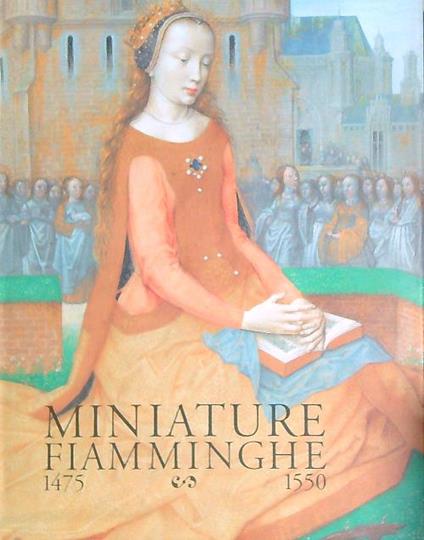 Miniature fiamminghe 1475-1550 - Maurits Smeyers - copertina