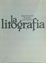 La litografia. Duecento anni di storia, arte, tecnica