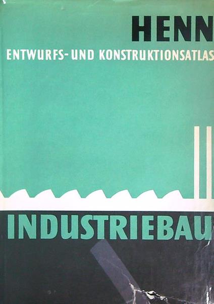 Henn industriebau II.Entwurfs-und konstruktionsatlas - Walter Henn - copertina