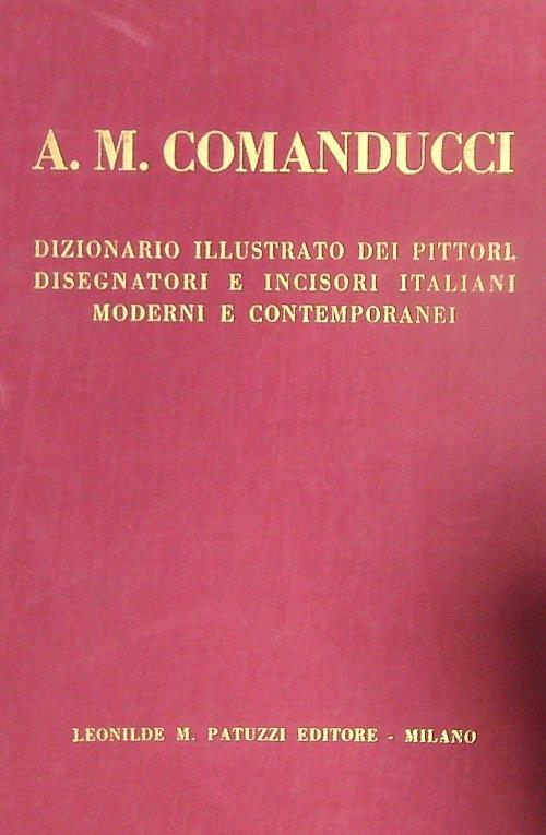 A.M. Comanducci. Dizionario illustrato dei pittori, disegnatori e incisori italiani. 4vv - A.M. Comanducci - copertina