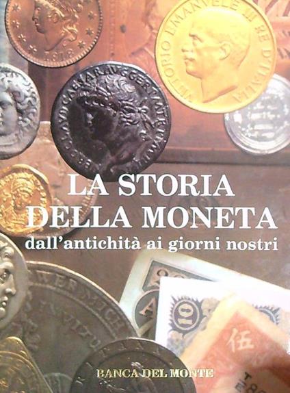 La storia della moneta dall'antichità ai giorni nostri  - copertina