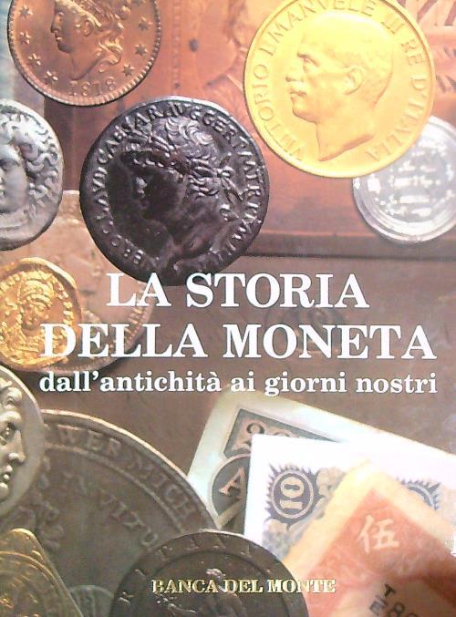 La storia della moneta dall'antichità ai giorni nostri  - copertina