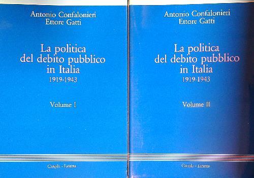 La politica del debito pubblico in Italia 1919-1943. 2vv - Antonio Confalonieri,Ettore Gatti - copertina