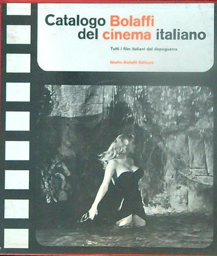 Catalogo Bolaffi del cinema italiano. Tutti i film italiani del dopoguerra - Gianni Rondolino - copertina