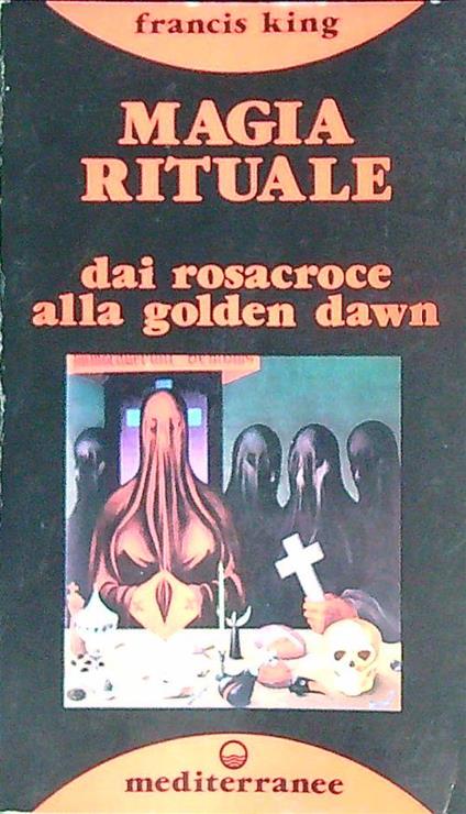 Magia rituale: dai Rosacroce alla Golden Dawn  - Francis King - copertina