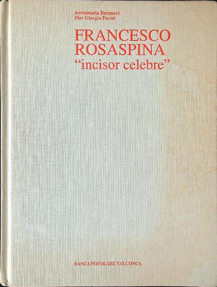 Francesco Rosaspina 'incisor celebre' - Bernucci - copertina