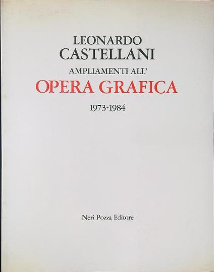 Leonardo Castellani. Ampliamenti all'opera grafica 1973-1984 - Neri Pozza - copertina