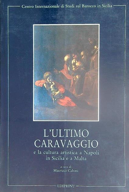 L' ultimo Caravaggio e la cultura artistica a Napoli, in Sicilia e a Malta - Maurizio Calvesi - copertina