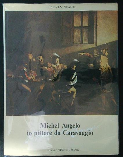 Michel Angelo io pittore da Caravaggio - Carmen Scano - copertina