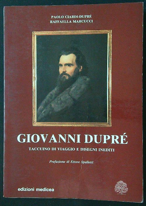 Giovanni Dupré. Taccuino di viaggio e disegni inediti - Ciardi Duprè - copertina