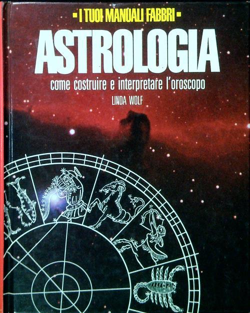 Astrologia. Come costruire e interpretare l'oroscopo - Linda Wolf - copertina