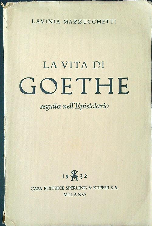 La vita di Goethe - Lavinia Mazzucchetti - copertina