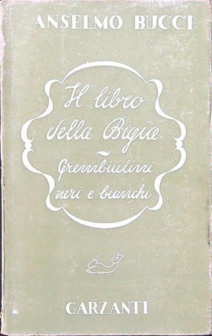 Il libro della Bigia. Grembiulini neri e bianchi - Anselmo Bucci - copertina