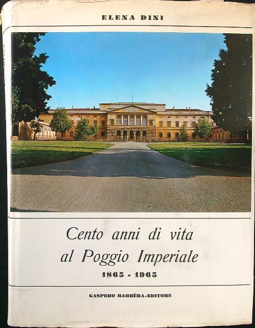 Cento anni di vita al Poggio Imperiale 1865-1965 - Elena Dini - copertina