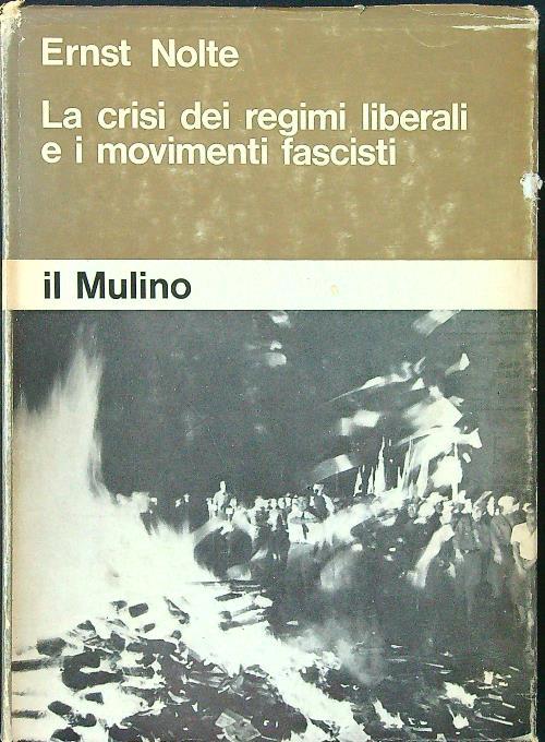 La crisi dei regimi liberali e i movimenti fascisti - Ernst Nolte - copertina