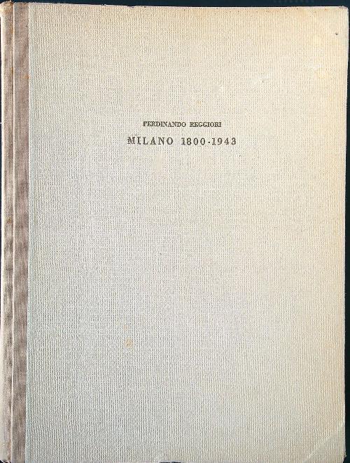 Milano 1800-1943. Itinerario urbanistico-edilizio - Ferdinando Reggiori - copertina