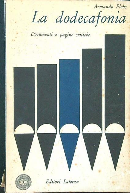 La dodecafonia. Documenti e pagine critiche - Armando Plebe - copertina