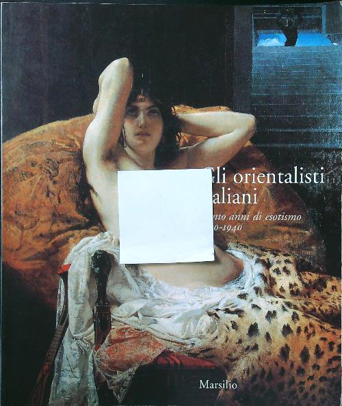 Gli orientalisti italiani. Cento anni di esotismo 1830-1940 - Rossana Bossaglia - copertina