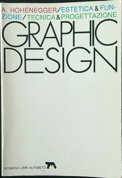 Graphic Design: estetica e funzione/tecnica e progettazione - Alfred Hohenegger - copertina