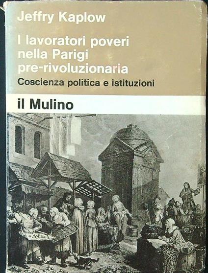 I lavoratori poveri nella Parigi pre-rivoluzionaria - Jeffry Kaplow - copertina