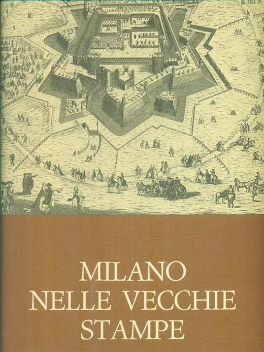 Milano nelle vecchie stampe vol. 2: avvenimenti, costumi, piante - Paolo Arrigoni - copertina