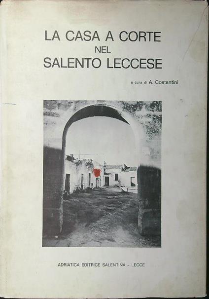 La casa a corte nel Salento leccese - A. Costantini - copertina