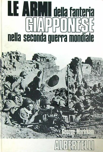 Le armi della fanteria giapponese nella seconda guerra mondiale - George Markham - copertina