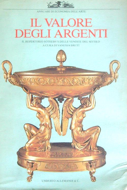 Il valore degli argenti. Il repertorio Sotheby's delle vendite del secolo - Vanessa Brett - copertina