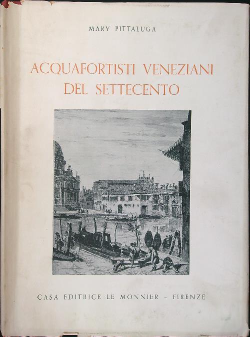 Acquafortisti veneziani del Settecento - Mary Pittaluga - copertina