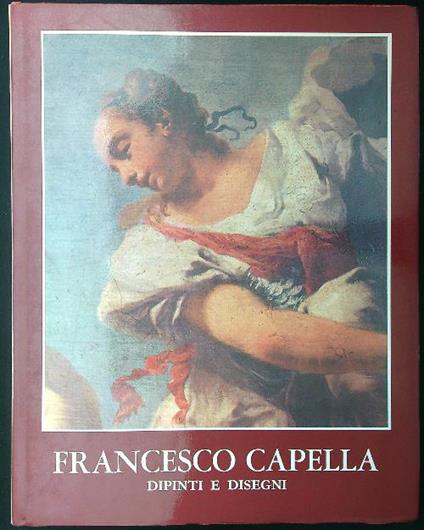 Francesco Capella. Dipinti e disegni - Ugo Ruggeri - copertina