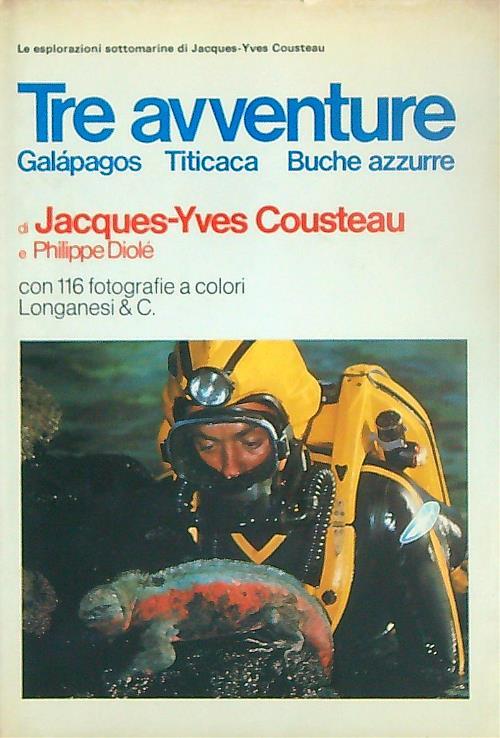 Tre avventure. Galapagos. Titicaca. Buche azzurre - Jacques-Yves Cousteau - copertina