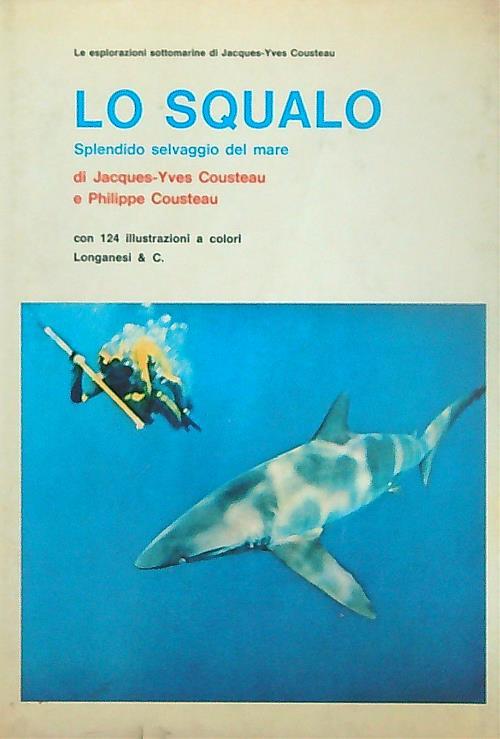 Lo squalo. Splendido selvaggio del mare - Jacques-Yves Cousteau - copertina