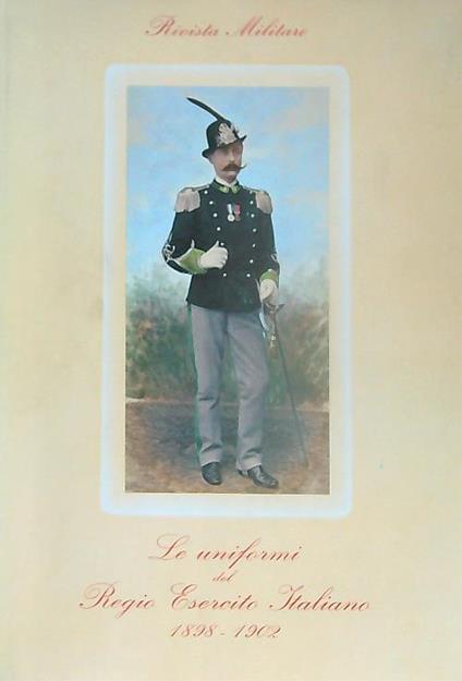 Le uniformi del regio esercito italiano 1898-1902 - copertina